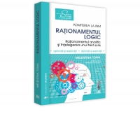Rationamentul logic. Admiterea la INM. Editia a III-a, revazuta si adaugita. Rationament analitic, rationament logic si intelegerea unui text scris, aplicatii si explicatii