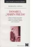 Dosarul Marin Preda - viata si moartea unui scriitor in procese-verbale, declaratii, arhive ale Securitatii, marturii si foto-documente