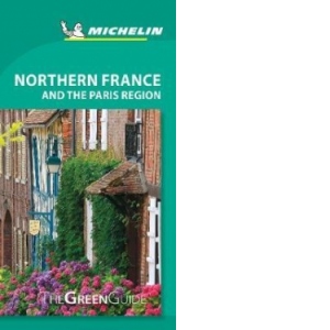 Northern France and the Paris Region - Michelin Green Guide