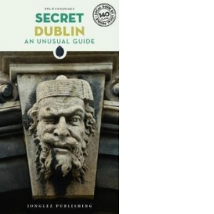 Secret Dublin - An Unusual Travel Guide