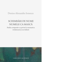 Schimbari de nume. Numele ca masca. Studiu comparativ cu privire la onomastica romaneasca si cea italiana