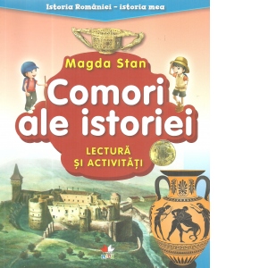 Istoria Romaniei, Istoria mea. Comori ale istoriei. Lectura si activitati.