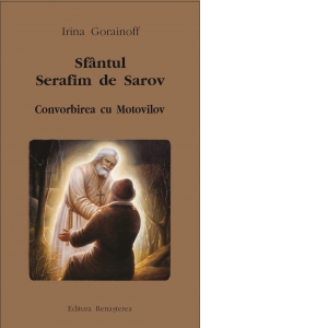 Sfantul Serafim de Sarov. Convorbirea cu Motovilov