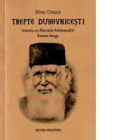 Trepte duhovnicesti, Interviu cu Parintele Arhimandrit Roman Braga