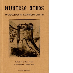 Muntele Athos. Microcosmos al Rasaritului crestin