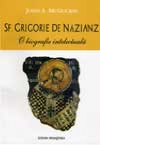 Sf. Grigorie de Nazianz. O biografie intelectuala