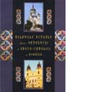 Relatiile actuale dintre ortodocsi si greco-catolici in Romania