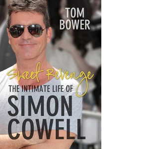 Sweet Revenge. The Intimate Life of Simon Cowell
