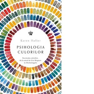 Psihologia culorilor. Fascinatia culorilor, de la omul de Cro-Magnon la Michelangelo