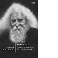 Kalist Monahul. Ucenic al sfantului Nicolae Velimirovici