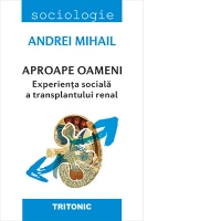 Aproape oameni. Experienta sociala a transplantului renal