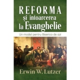 Reforma si intoarcerea la Evanghelie. Un model pentru Biserica de azi