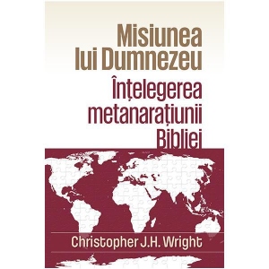 Misiunea lui Dumnezeu: Intelegerea metanaratiunii Bibliei