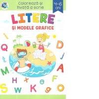 Litere si modele grafice. Coloreaza si invata a scrie, 4-6 ani