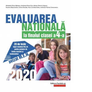 Evaluarea Nationala 2020 la finalul clasei a IV-a. 20 de teste dupa modelul M.E.N. pentru probele de limba romana si matematica