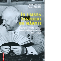 In umbra tigrului de hartie. Ruptura sovieto-chineza in ecuatia bipolarismului (1961-1963)