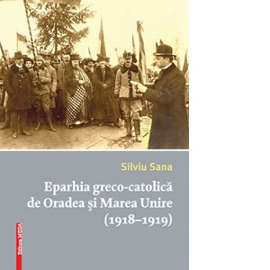 Eparhia greco-catolica de Oradea si Marea Unire (1918-1919)