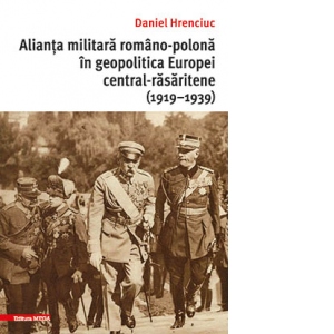 Alianta militara romano-polona in geopolitica Europei central-rasaritene (1919-1939)
