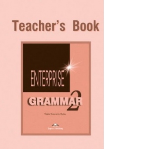 Curs de gramatica limba engleza. Enterprise Grammar 2. Manualul profesorului