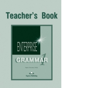 Curs de gramatica limba engleza. Enterprise Grammar 1. Manualul profesorului