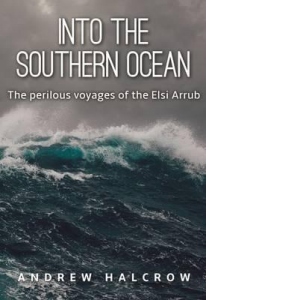 Into the Southern Ocean: The Perilous Voyages of the Elsi Arrub