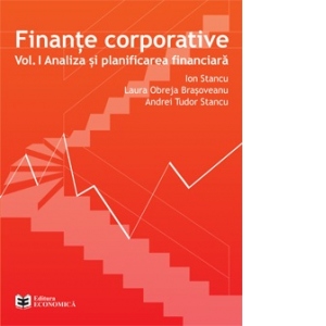 Finante corporative. Volumul 1. Analiza si planificarea financiara