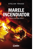 Marele incendiator. Cronica unui fapt divers