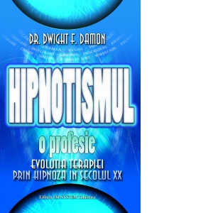 Hipnotismul, o profesie. Evolutia terapiei prin hipnoza in secolul XX