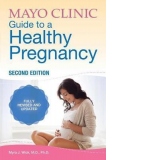 Mayo Clinic Guide to a Healthy Pregnancy: 2nd Edition: Fully Revised and Updated