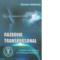 Razboiul transpersonal, realitate sau fictiune in contemporaneitate?