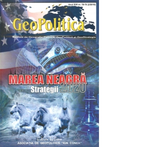Geopolitica. Revista de Geografie Politica, Geopolitica si Geostrategie. Anul XVII, Nr. 78-79 (2/2019). Marea Neagra. Strategii 2020