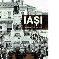 Iasi. Capitala de razboi. Album