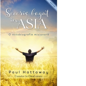 Seceris bogat in Asia. O autobiografie misionara