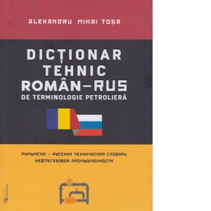 Dictionar tehnic roman-rus / rus-roman de terminologie petroliera