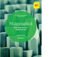 Matematica. Clasa a V-a. Semestrul 1. Teste. Fise de lucru. Modele de teze