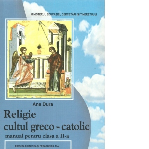 Religie, cultul greco-catolic. Manual pentru clasa a II-a