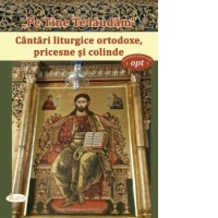 Pe tine te laudam. Cantari liturgice ortodoxe, pricesne si colinde