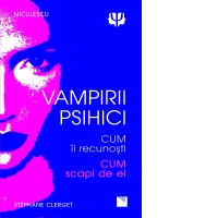 Vampirii psihici. Cum ii recunosti. Cum scapi de ei