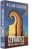 Cervantes, omul care a inventat fictiunea