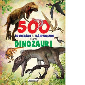 500 intrebari si raspunsuri despre dinozauri Cărți