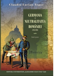 Germania si neutralitatea Romaniei (1914-1916). Studii istorice