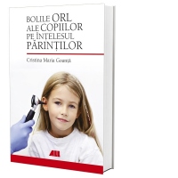 Bolile ORL ale copiilor pe intelesul parintilor