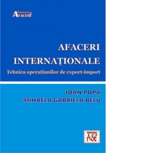 Afaceri internationale. Tehnica operatiunilor de export-import