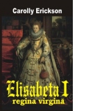 Elisabeta I - Regina virgina