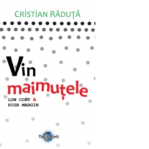 Vin maimutele. Low cost and high margin