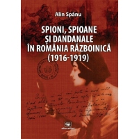 Spioni, spioane si dandanale in Romania razboinica (1916-1919)