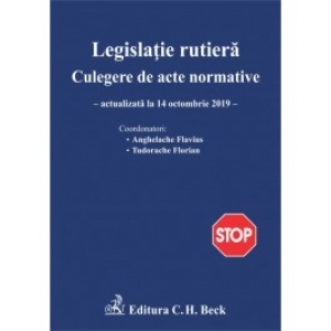 Legislatie rutiera Culegere de acte normative. Editia a XVIII-a (actualizat la 14.10.2019)