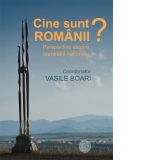 Cine sunt romanii? Perspective asupra identitatii nationale