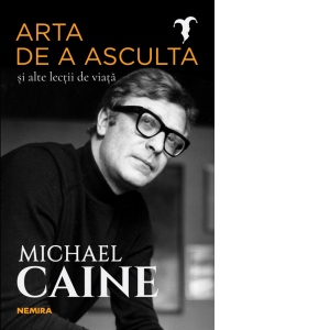 Arta De A Asculta Si Alte Lectii De Viata Michael Caine