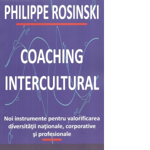 Coaching intercultural. Noi instrumente pentru valorificarea diversitatii nationale, corporative si profesionale